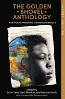 L'anthologie de la pelle d'or : Nouveaux poèmes en l'honneur de Gwendolyn Brooks - The Golden Shovel Anthology: New Poems Honoring Gwendolyn Brooks