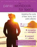 Le livre de travail sur la panique pour les adolescents : Briser le cycle de la peur, de l'inquiétude et des crises de panique - The Panic Workbook for Teens: Breaking the Cycle of Fear, Worry, and Panic Attacks