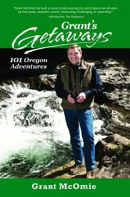 Les escapades de Grant : 101 aventures en Oregon - Grant's Getaways: 101 Oregon Adventures