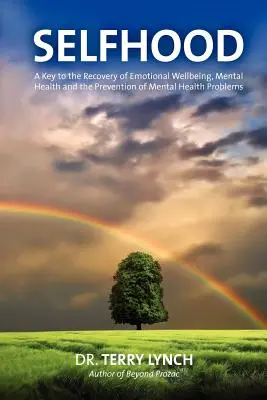 L'identité de soi : Une clé pour le rétablissement du bien-être émotionnel, de la santé mentale et de la prévention des problèmes de santé mentale - Selfhood: A Key to the Recovery of Emotional Wellbeing, Mental Health and the Prevention of Mental Health Problems