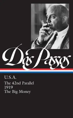 John Dos Passos : U.S.A. (LOA #85) - Le 42e parallèle / 1919 / Le gros lot - John Dos Passos: U.S.A. (LOA #85) - The 42nd Parallel / 1919 / The Big Money