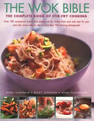 La Bible du Wok : Le livre complet de la cuisine stir-fry : Plus de 180 plats sautés sensationnels, classiques et modernes, de l'Orient et de l'Occident pour - The Wok Bible: The Complete Book of Stir-Fry Cooking: Over 180 Sensational Classic and Modern Stir-Fry Dishes from East and West for