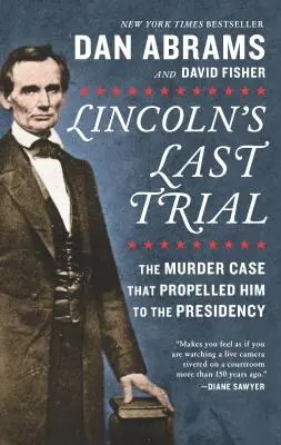 Le dernier procès de Lincoln : L'affaire du meurtre qui l'a propulsé à la présidence - Lincoln's Last Trial: The Murder Case That Propelled Him to the Presidency