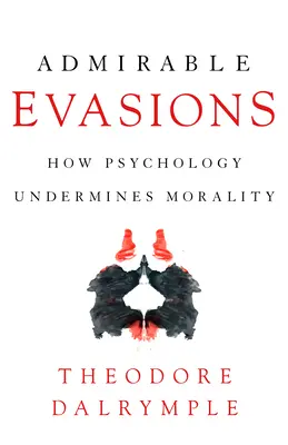 Admirables dérobades : Comment la psychologie sape la moralité - Admirable Evasions: How Psychology Undermines Morality