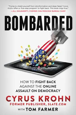 Bombardé : comment riposter à l'assaut en ligne contre la démocratie - Bombarded: How to Fight Back Against the Online Assault on Democracy