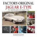 Jaguar E-Type : Le guide de l'originalité de la Jaguar E-Type - Jaguar E-Type: The Originality Guide to the Jaguar E-Type