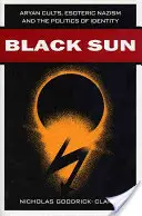 Soleil noir : Les cultes aryens, le nazisme ésotérique et la politique de l'identité - Black Sun: Aryan Cults, Esoteric Nazism, and the Politics of Identity