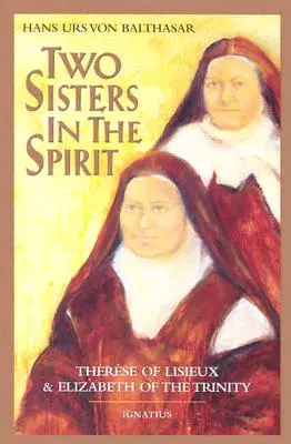 Deux sœurs dans l'esprit : Thérèse de Lisieuz et Elisabeth de la Trinité - Two Sisters in the Spirit: Therese of Lisieuz and Elizabeth of the Trinity