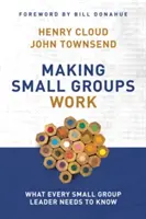 Faire fonctionner les petits groupes : Ce que tout animateur de petit groupe doit savoir - Making Small Groups Work: What Every Small Group Leader Needs to Know