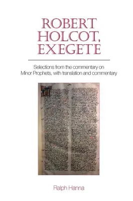 Robert Holcot, exégète : Sélection du Commentaire sur les prophètes mineurs, avec traduction et commentaire - Robert Holcot, Exegete: Selections from the Commentary on Minor Prophets, with Translation and Commentary