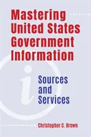 Maîtriser l'information du gouvernement des États-Unis : Sources et services - Mastering United States Government Information: Sources and Services