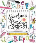 Aventures en lettres : 40 exercices pour améliorer vos compétences en matière de lettrage - Adventures in Lettering: 40 Exercises to Improve Your Lettering Skills
