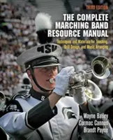 The Complete Marching Band Resource Manual : Techniques et matériel pour l'enseignement, la conception d'exercices et l'arrangement musical - The Complete Marching Band Resource Manual: Techniques and Materials for Teaching, Drill Design, and Music Arranging