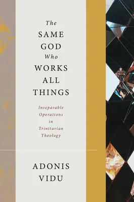 Le même Dieu qui fait toutes choses : Les opérations inséparables dans la théologie trinitaire - The Same God Who Works All Things: Inseparable Operations in Trinitarian Theology