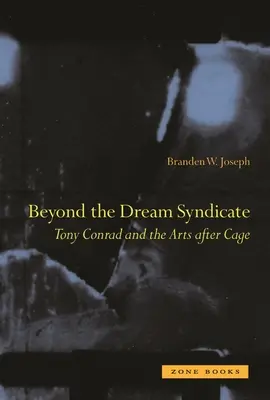 Au-delà du syndicat du rêve : Tony Conrad et les arts Après Cage : une histoire « mineure » ». - Beyond the Dream Syndicate: Tony Conrad and the Arts After Cage: A Minor