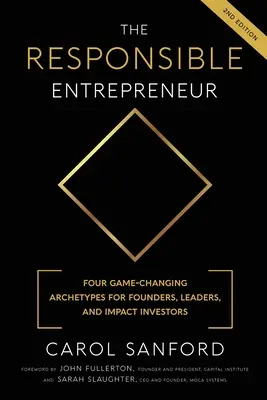 L'entrepreneur responsable : Quatre archétypes qui changent la donne pour les fondateurs, les dirigeants et les investisseurs d'impact - The Responsible Entrepreneur: Four Game-Changing Archtypes for Founders, Leaders, and Impact Investors