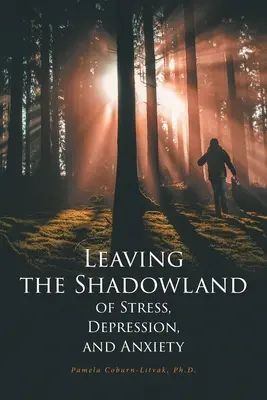 Sortir de l'ombre du stress, de la dépression et de l'anxiété - Leaving the Shadowland of Stress, Depression, and Anxiety