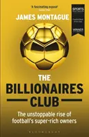 Le club des milliardaires : The Unstoppable Rise of Football's Super-Rich Owners Winner Football Book of the Year, Sports Book Awards 2018 - The Billionaires Club: The Unstoppable Rise of Football's Super-Rich Owners Winner Football Book of the Year, Sports Book Awards 2018