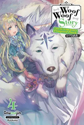 Woof Woof Story : Je t'avais dit de me transformer en toutou choyé, pas en Fenrir, Vol. 4 (Light Novel) - Woof Woof Story: I Told You to Turn Me Into a Pampered Pooch, Not Fenrir!, Vol. 4 (Light Novel)
