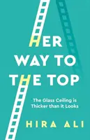 Son chemin vers le sommet : Le plafond de verre est plus épais qu'il n'y paraît - Her Way to the Top: The Glass Ceiling Is Thicker Than It Looks