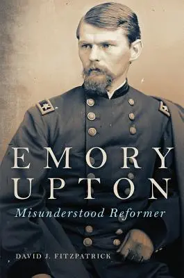Emory Upton, 60 ans : un réformateur incompris - Emory Upton, 60: Misunderstood Reformer