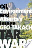 La guerre du goudron : pétrole, environnement et image de l'Alberta - Tar Wars: Oil, Environment and Alberta's Image