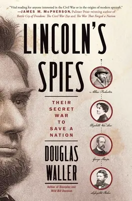 Les espions de Lincoln : Leur guerre secrète pour sauver une nation - Lincoln's Spies: Their Secret War to Save a Nation