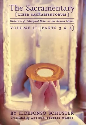 Le Sacramentaire (Liber Sacramentorum) : Vol. 2 : Notes historiques et liturgiques sur le Missel romain - The Sacramentary (Liber Sacramentorum): Vol. 2: Historical & Liturgical Notes on the Roman Missal