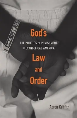 La loi et l'ordre de Dieu : La politique de la punition dans l'Amérique évangélique - God's Law and Order: The Politics of Punishment in Evangelical America