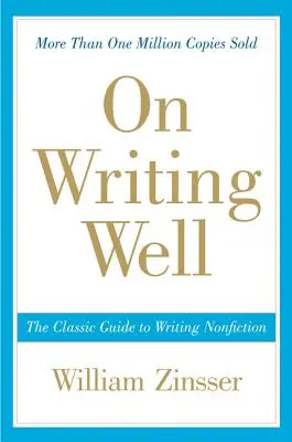 Bien écrire : Le guide classique de l'écriture non fictionnelle - On Writing Well: The Classic Guide to Writing Nonfiction