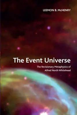 L'univers événementiel : La métaphysique révisée d'Alfred North Whitehead - The Event Universe: The Revisionary Metaphysics of Alfred North Whitehead
