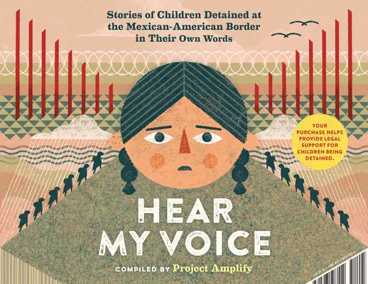 Hear My Voice/Escucha Mi Voz : Témoignages d'enfants détenus à la frontière sud des Etats-Unis - Hear My Voice/Escucha Mi Voz: The Testimonies of Children Detained at the Southern Border of the United States