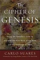 Cipher of Genesis : L'utilisation du code qabalistique pour interpréter le premier livre de la Bible et les enseignements de Jésus - Cipher of Genesis: Using the Qabalistic Code to Interpret the First Book of the Bible and the Teachings of Jesus