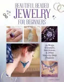 Les bijoux en perles pour les débutants : 25 bagues, bracelets, colliers et autres projets étape par étape - Beautiful Beaded Jewelry for Beginners: 25 Rings, Bracelets, Necklaces, and Other Step-By-Step Projects