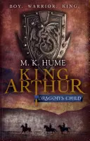 Le Roi Arthur : L'enfant du dragon (Trilogie du roi Arthur 1) - La légende du roi Arthur prend vie. - King Arthur: Dragon's Child (King Arthur Trilogy 1) - The legend of King Arthur comes to life