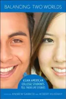 Balancing Two Worlds : Asian American College Students Tell Their Life Stories (En équilibre entre deux mondes : des étudiants asiatiques américains racontent leur vie) - Balancing Two Worlds: Asian American College Students Tell Their Life Stories