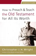 Comment prêcher et enseigner l'Ancien Testament pour ce qu'il vaut - How to Preach and Teach the Old Testament for All Its Worth