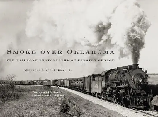 Smoke Over Oklahoma : Les photographies ferroviaires de Preston George - Smoke Over Oklahoma: The Railroad Photographs of Preston George