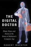 Le médecin numérique : L'espoir, l'engouement et le préjudice à l'aube de l'ère informatique de la médecine - The Digital Doctor: Hope, Hype, and Harm at the Dawn of Medicine's Computer Age