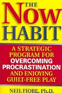 L'habitude de l'instant présent : Un programme stratégique pour vaincre la procrastination et profiter d'un jeu sans culpabilité - The Now Habit: A Strategic Program for Overcoming Procrastination and Enjoying Guilt-Free Play