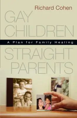 Enfants gays, parents hétérosexuels : Un plan de guérison familiale - Gay Children, Straight Parents: A Plan for Family Healing