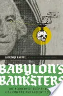 Les banksters de Babylone : L'alchimie de la physique des profondeurs, de la haute finance et de la religion antique - Babylon's Banksters: The Alchemy of Deep Physics, High Finance and Ancient Religion