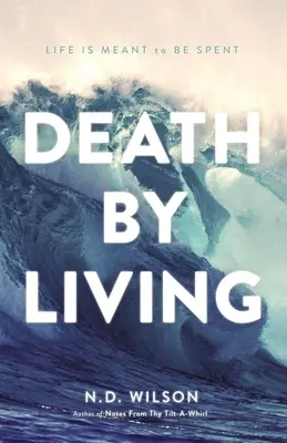 La mort par la vie : La vie est faite pour être dépensée - Death by Living: Life Is Meant to Be Spent