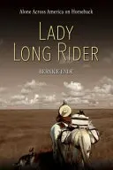 Lady Long Rider : Seule à travers l'Amérique à cheval - Lady Long Rider: Alone Across America on Horseback