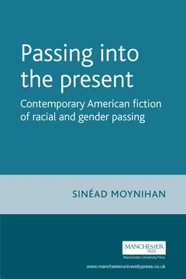 Passing Into the Present : Fiction américaine contemporaine sur le passage de la race et du sexe - Passing Into the Present: Contemporary American Fiction of Racial and Gender Passing