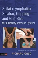 Shiatsu (lymphatique) Seitai, Cupping et Gua Sha pour un système immunitaire sain - Seitai (Lymphatic) Shiatsu, Cupping and Gua Sha for a Healthy Immune System