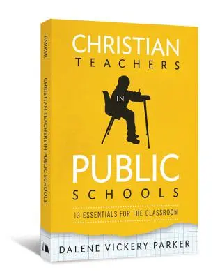 Enseignants chrétiens dans les écoles publiques : 13 éléments essentiels pour la salle de classe - Christian Teachers in Public Schools: 13 Essentials for the Classroom