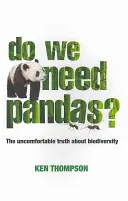 Avons-nous besoin des pandas ? La vérité inconfortable sur la biodiversité - Do We Need Pandas?: The Uncomfortable Truth about Biodiversity