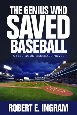 Le génie qui a sauvé le baseball : Un roman sur le baseball qui fait du bien - The Genius Who Saved Baseball: A Feel Good Baseball Novel