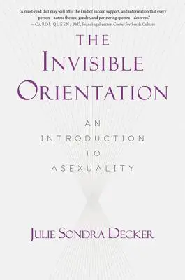 L'orientation invisible : Une introduction à l'asexualité * Next Generation Indie Book Awards Winner in Lgbt * (Prix du livre indépendant de la prochaine génération) - The Invisible Orientation: An Introduction to Asexuality * Next Generation Indie Book Awards Winner in Lgbt *